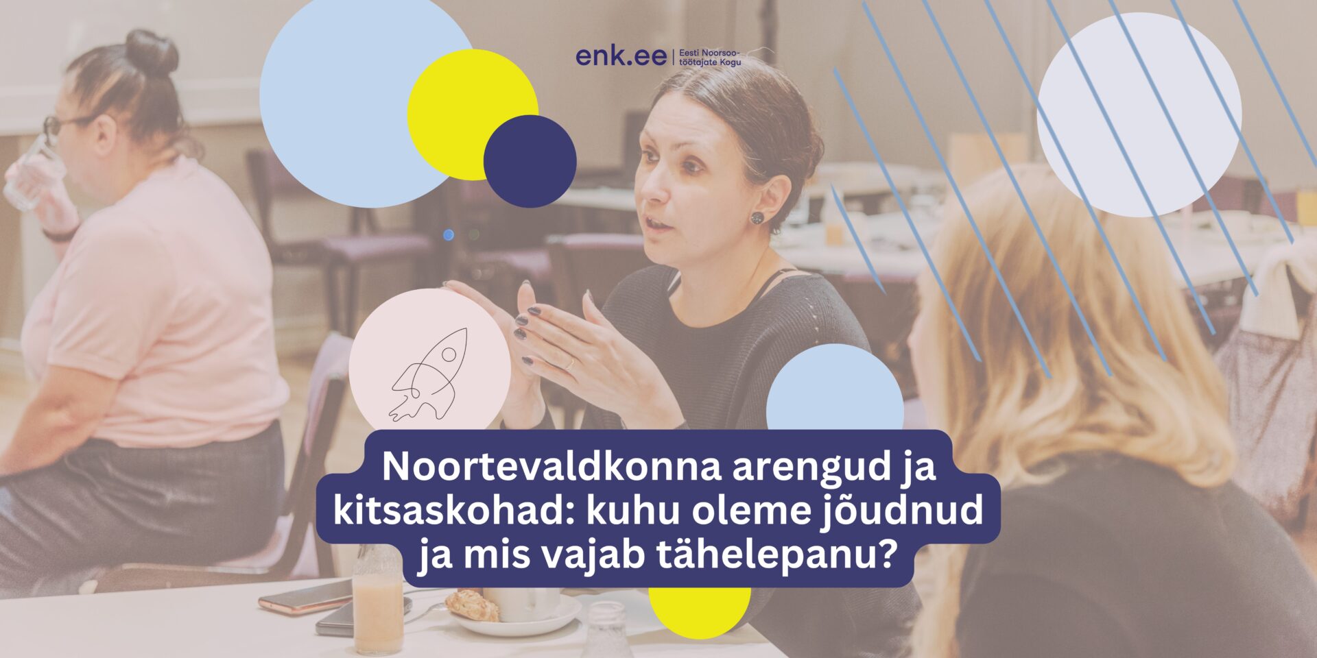 Noortevaldkonna arengud ja kitsaskohad: kuhu oleme jõudnud ja mis vajab tähelepanu?